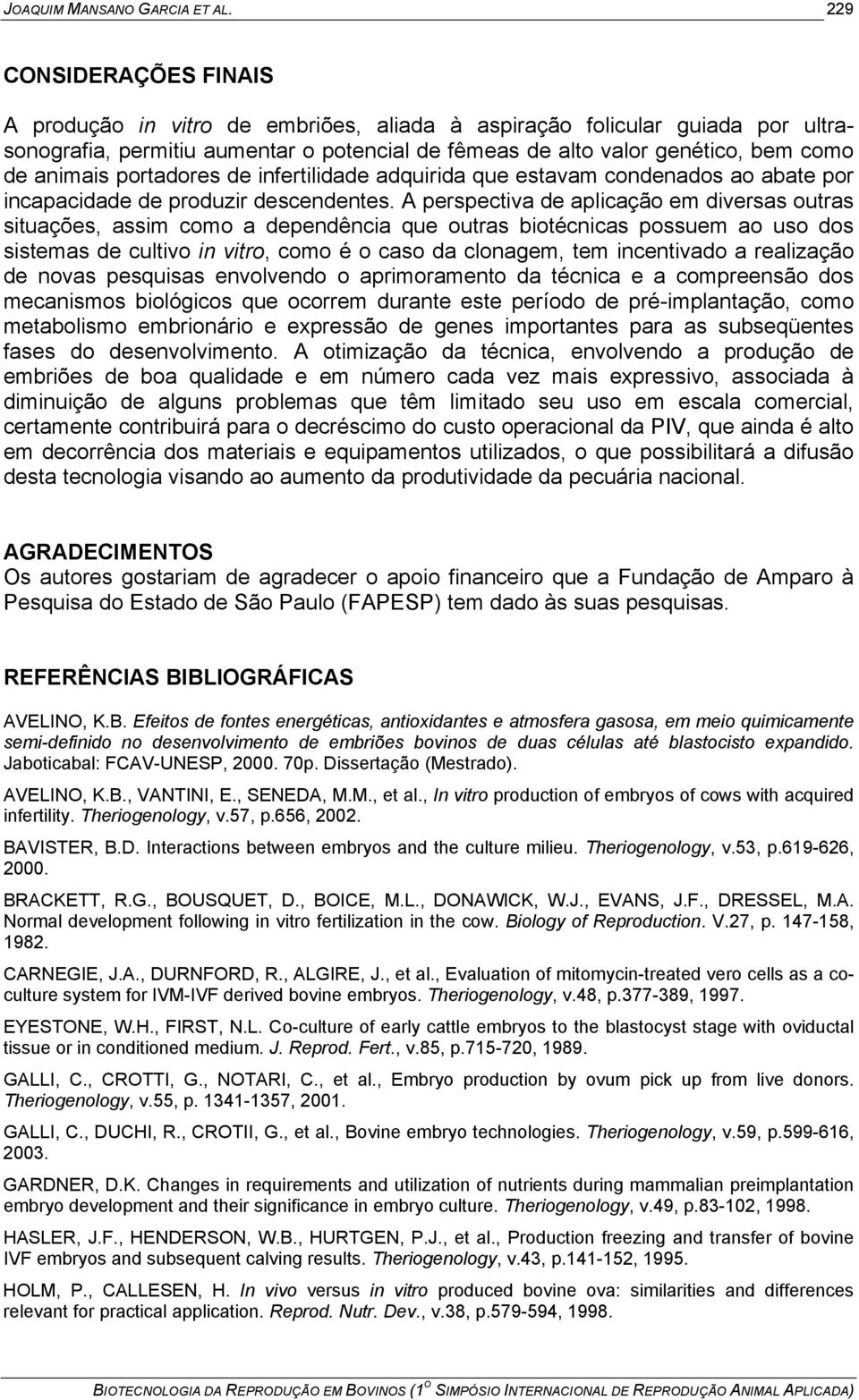 portadores de infertilidade adquirida que estavam condenados ao abate por incapacidade de produzir descendentes.