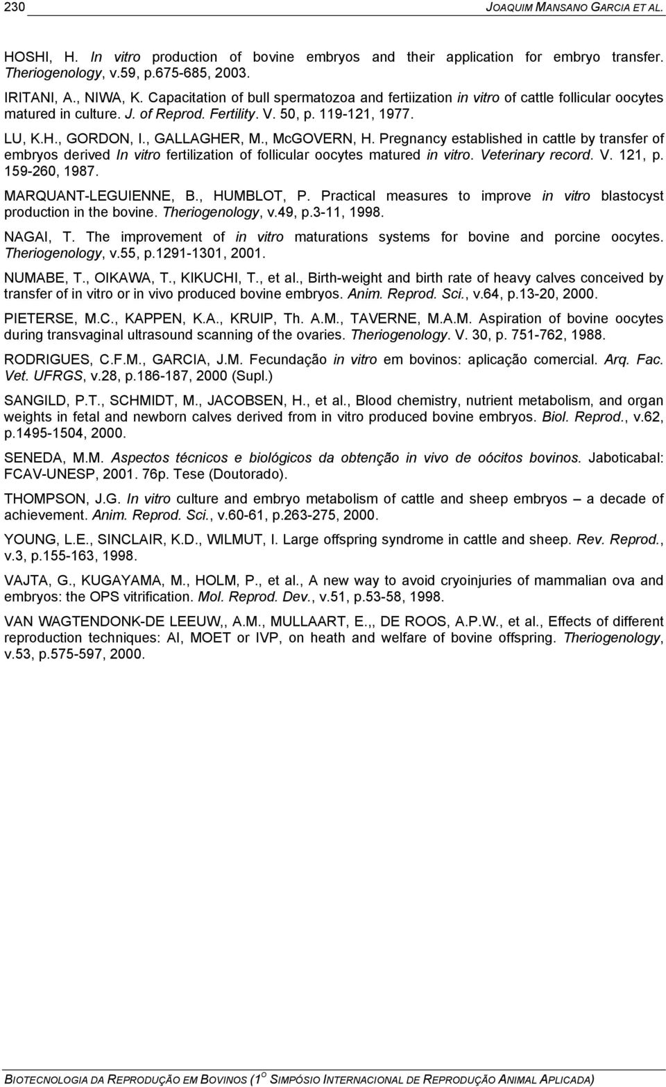 , McGOVERN, H. Pregnancy established in cattle by transfer of embryos derived In vitro fertilization of follicular oocytes matured in vitro. Veterinary record. V. 121, p. 159-260, 1987.