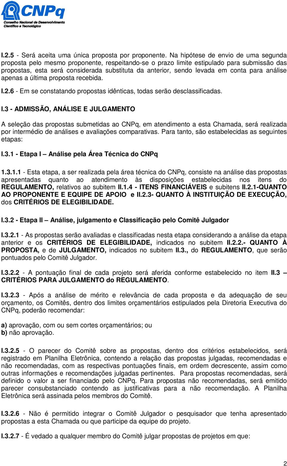 em conta para análise apenas a última proposta recebida. I.