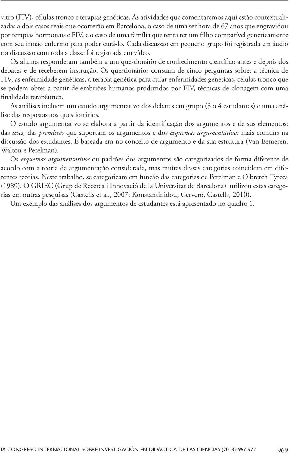 família que tenta ter um filho compatível geneticamente com seu irmão enfermo para poder curá-lo.