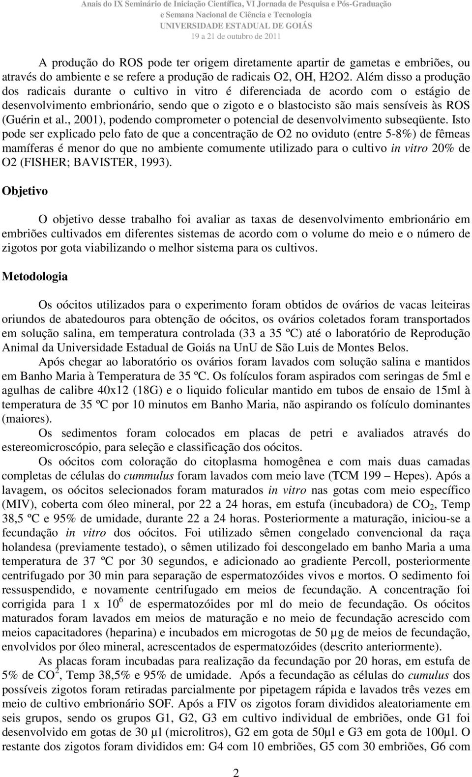 (Guérin et al., 2001), podendo comprometer o potencial de desenvolvimento subseqüente.