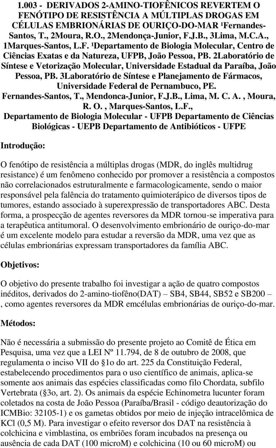 2Laboratório de Síntese e Vetorização Molecular, Universidade Estadual da Paraíba, João Pessoa, PB. 3Laboratório de Síntese e Planejamento de Fármacos, Universidade Federal de Pernambuco, PE.