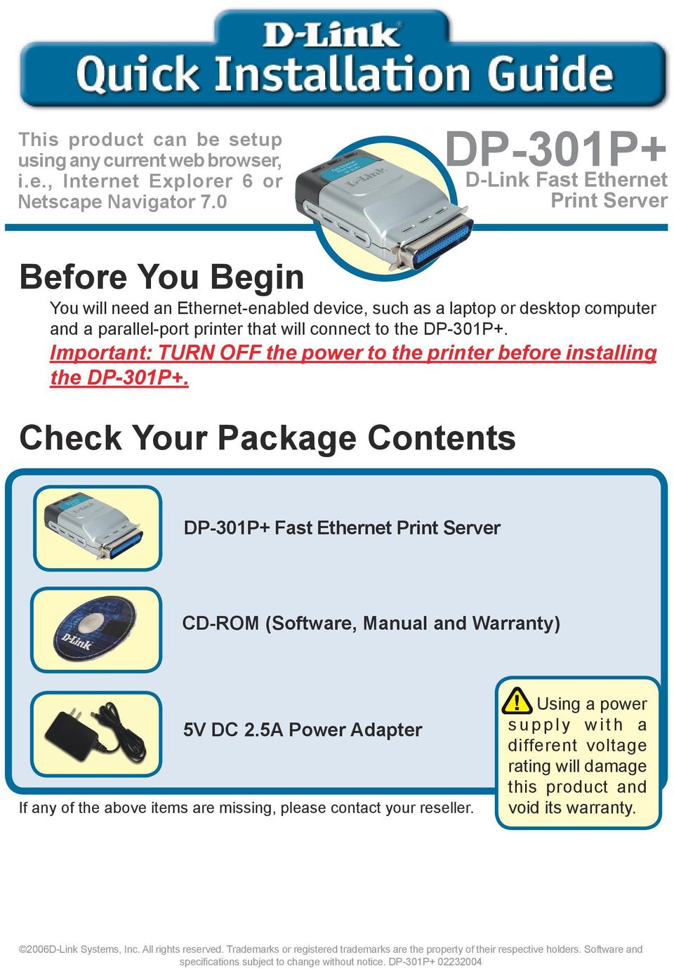 DP-301P+. Important: TURN OFF the power to the printer before installing the DP-301P+. Check Your Package Contents DP-301P+ Fast Ethernet Print Server CD-ROM (Software, Manual and Warranty) 5V DC 2.