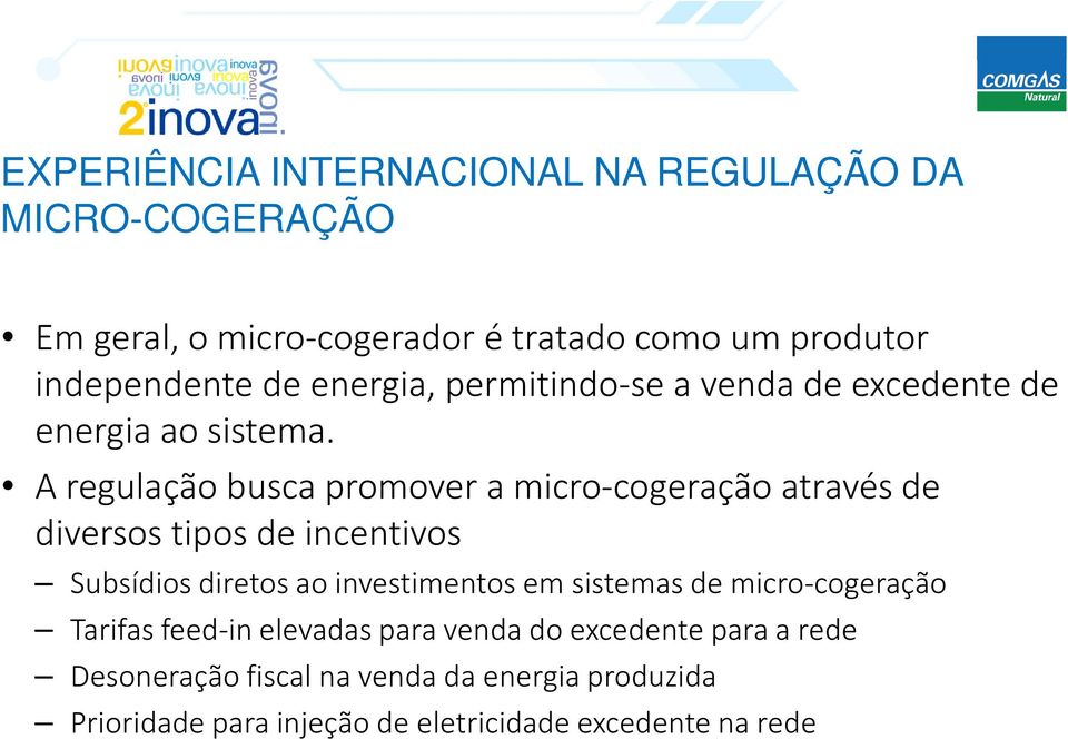 A regulação busca promover a micro-cogeraçãoatravés de diversos tipos de incentivos Subsídios diretos ao investimentos em