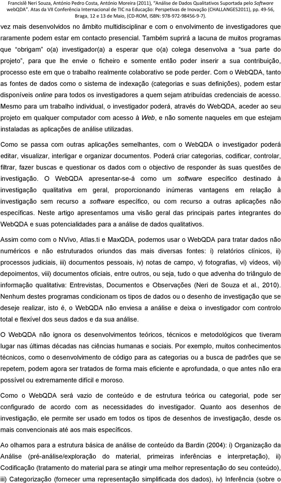 sua contribuição, processo este em que o trabalho realmente colaborativo se pode perder.