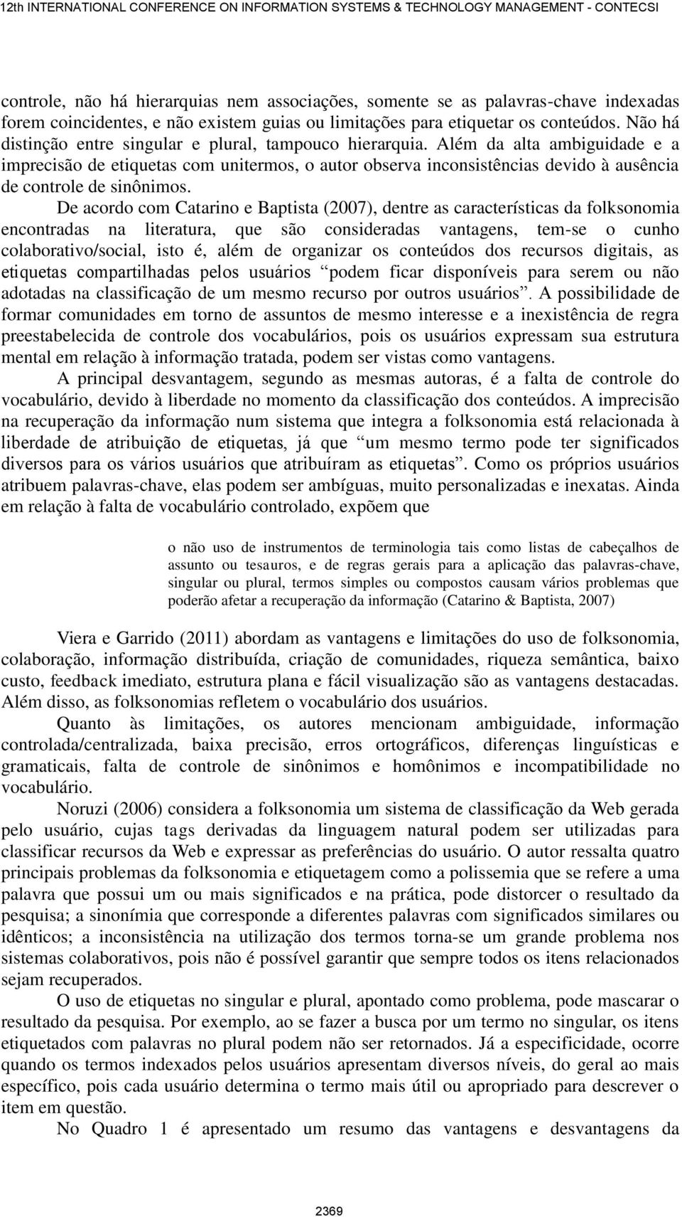 Além da alta ambiguidade e a imprecisão de etiquetas com unitermos, o autor observa inconsistências devido à ausência de controle de sinônimos.