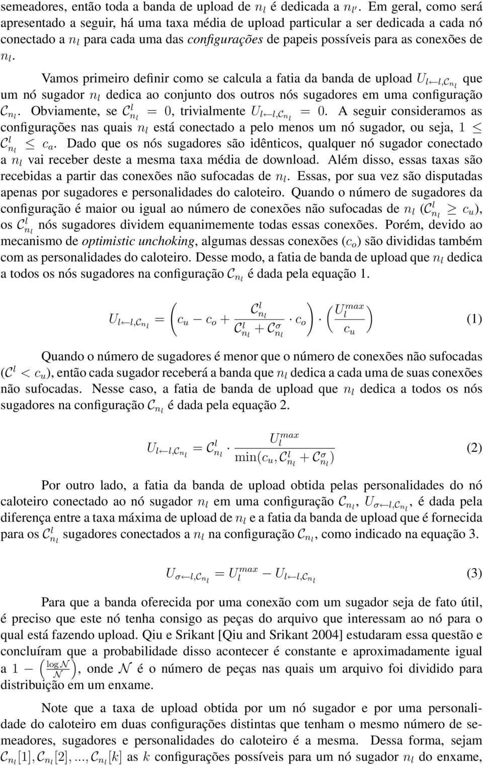 Vamos primeiro definir como se calcula a fatia da banda de upload U l l,cnl que um nó sugador n l dedica ao conjunto dos outros nós sugadores em uma configuração C nl.