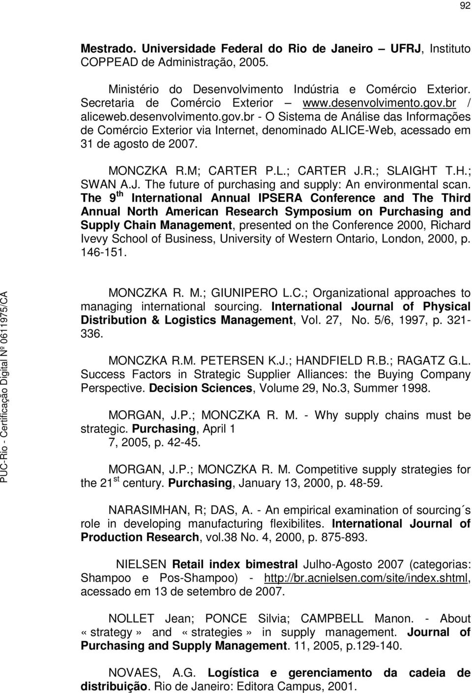 M; CARTER P.L.; CARTER J.R.; SLAIGHT T.H.; SWAN A.J. The future of purchasing and supply: An environmental scan.