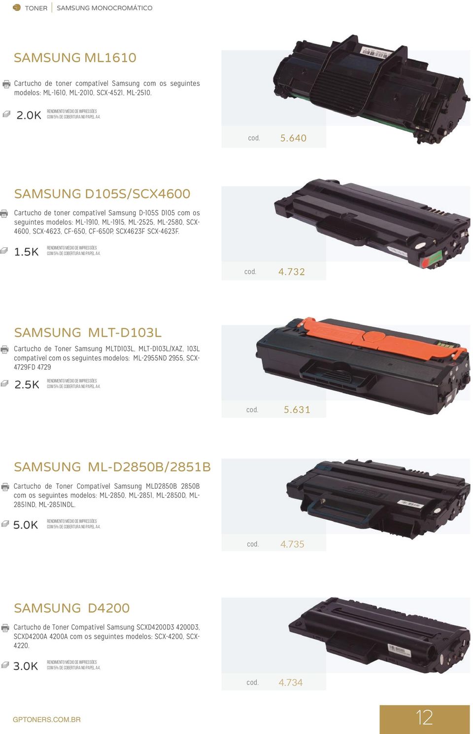 5K cod. 4.732 SAMSUNG MLT-D103L Cartucho de Toner Samsung MLTD103L, MLT-D103L/XAZ, 103L compatível com os seguintes modelos: ML-2955ND 2955, SCX- 4729FD 4729 2.5K cod. 5.