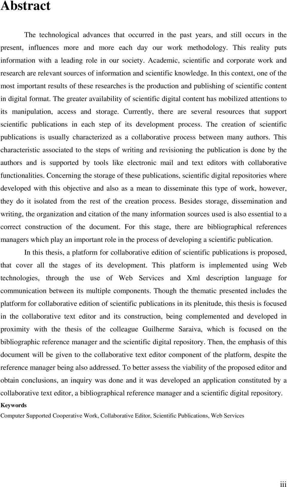 In this context, one of the most important results of these researches is the production and publishing of scientific content in digital format.