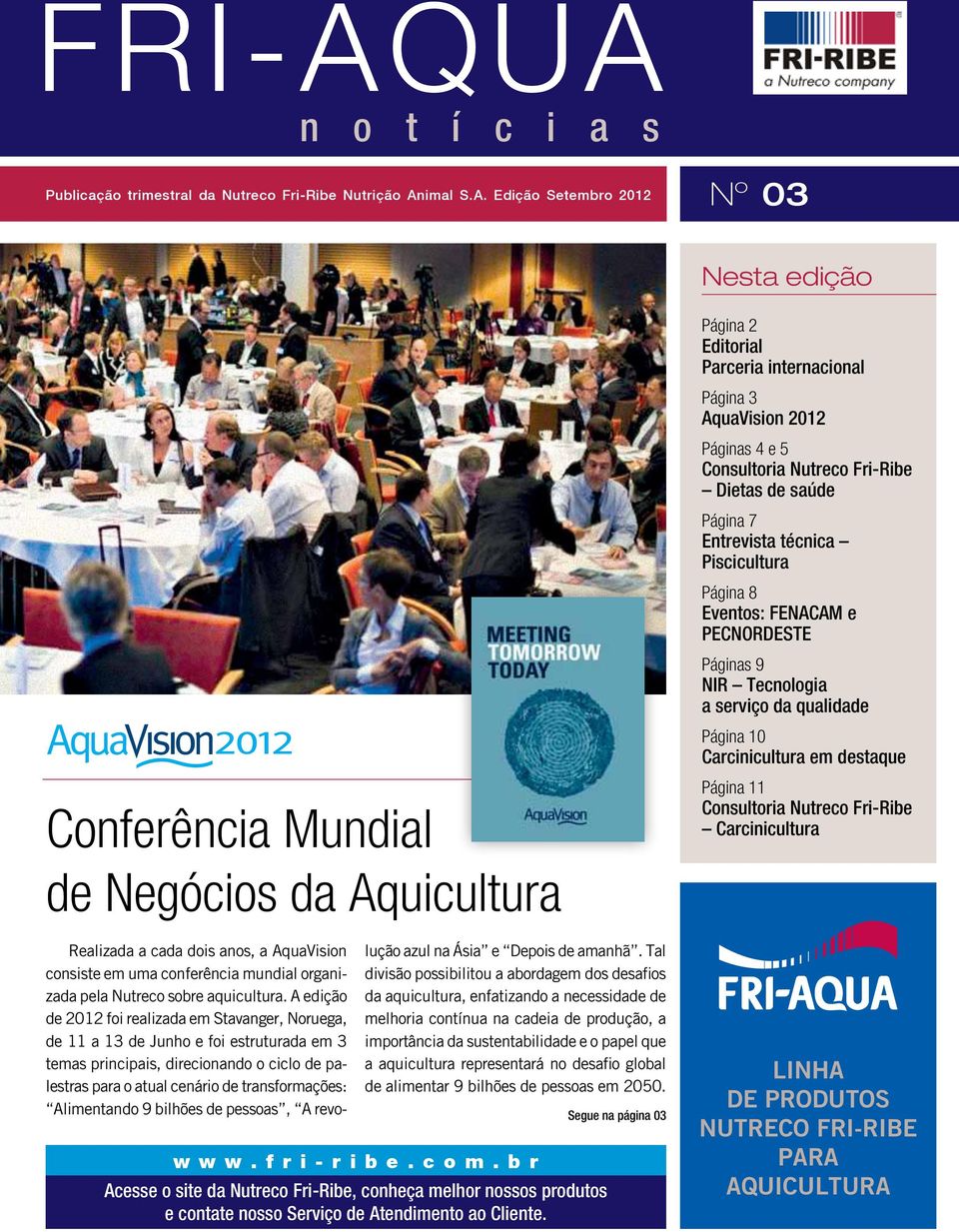 AquaVision consiste em uma conferência mundial organizada pela Nutreco sobre aquicultura.