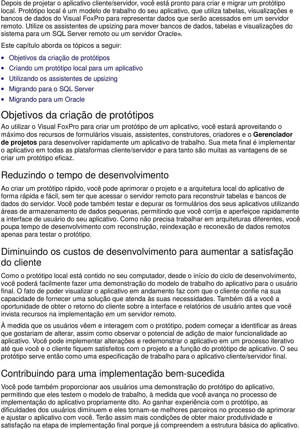 Utilize os assistentes de upsizing para mover bancos de dados, tabelas e visualizações do sistema para um SQL Server remoto ou um servidor Oracle.