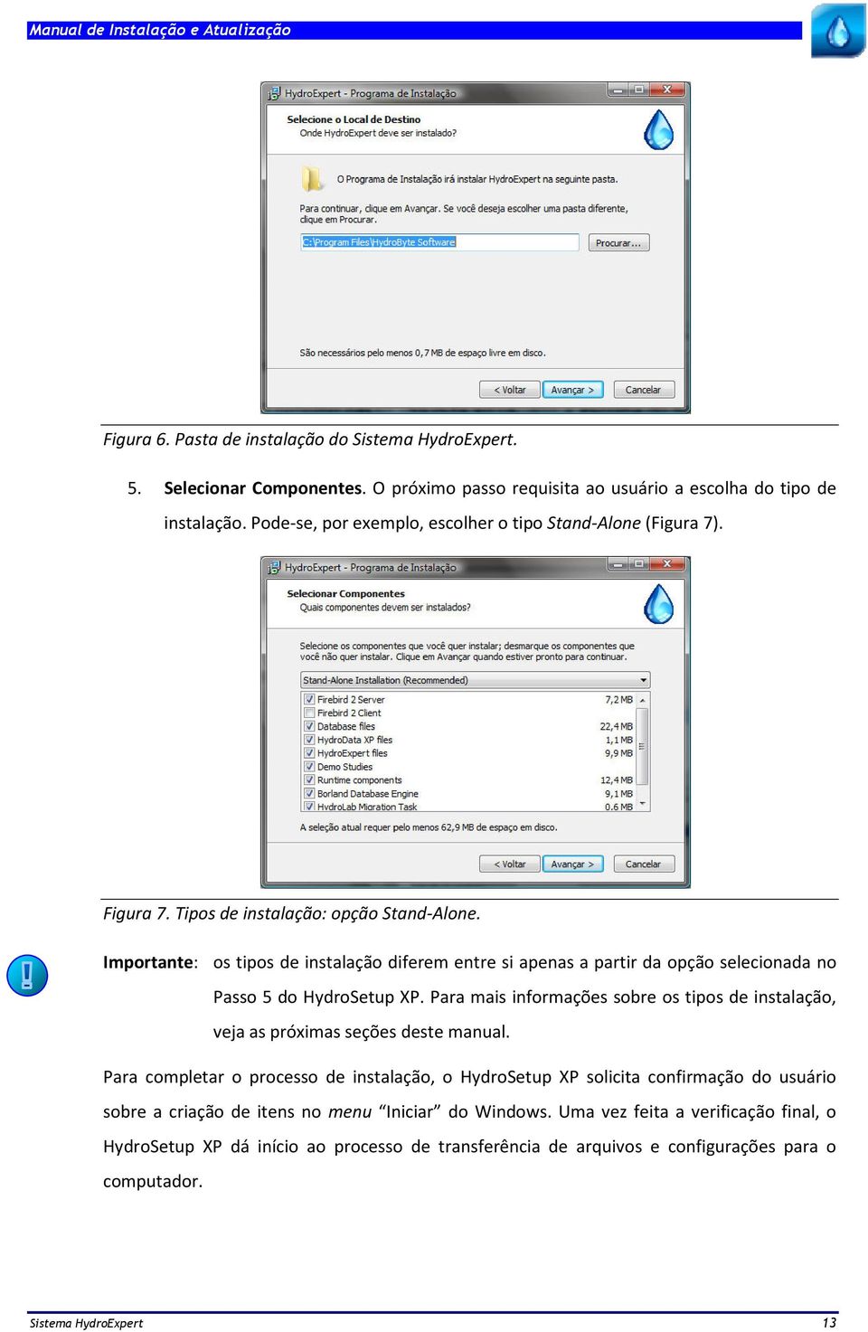 Importante: os tipos de instalação diferem entre si apenas a partir da opção selecionada no Passo 5 do HydroSetup XP.