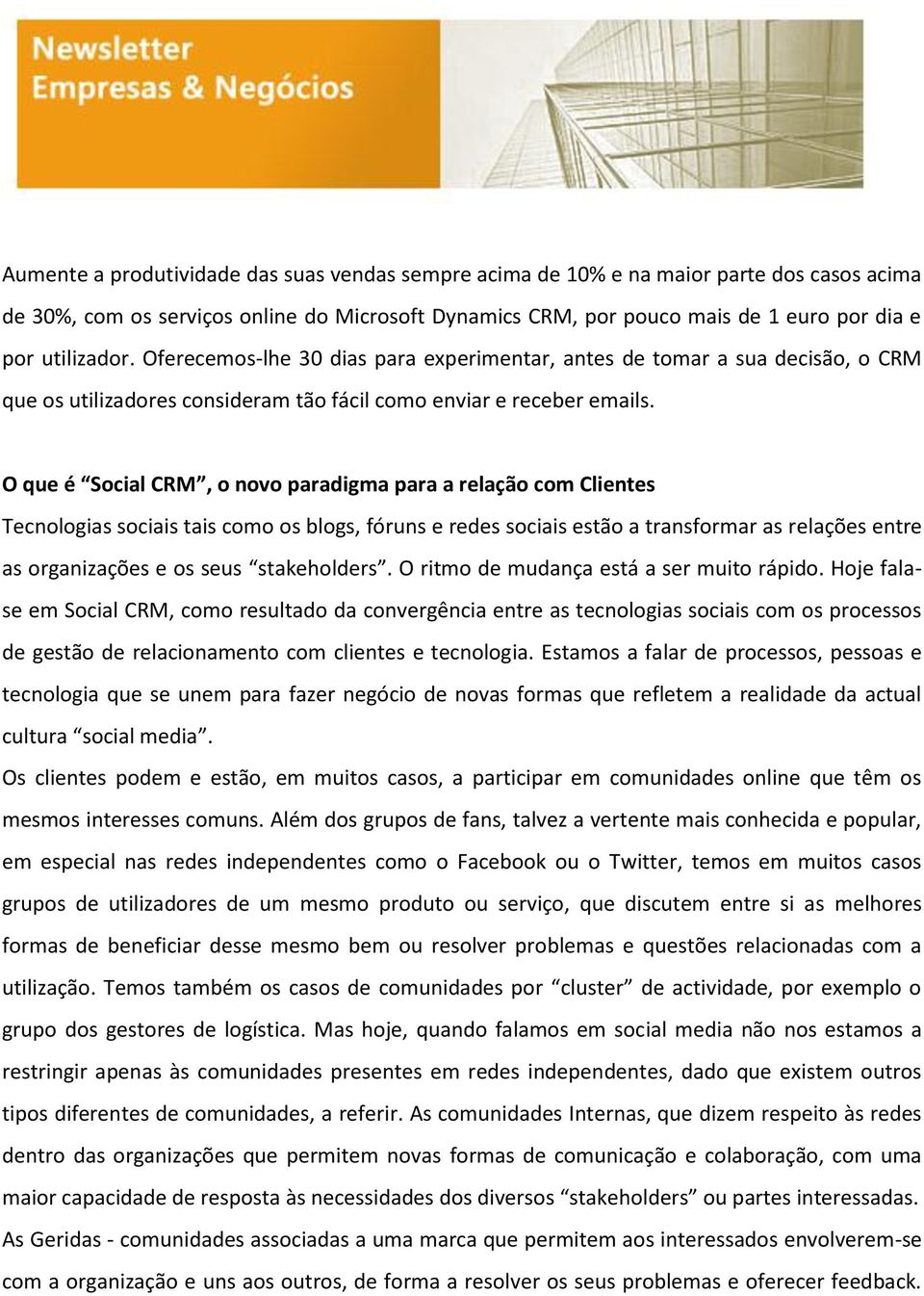 O que é Social CRM, o novo paradigma para a relação com Clientes Tecnologias sociais tais como os blogs, fóruns e redes sociais estão a transformar as relações entre as organizações e os seus