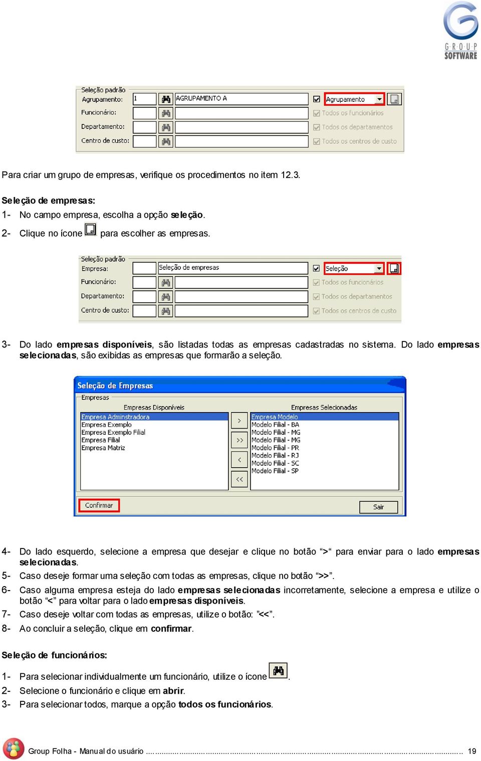 4- D lad esquerd, selecine a empresa que desejar e clique n btã > para enviar para lad empresas selecinadas. 5- Cas deseje frmar uma seleçã cm tdas as empresas, clique n btã >>.