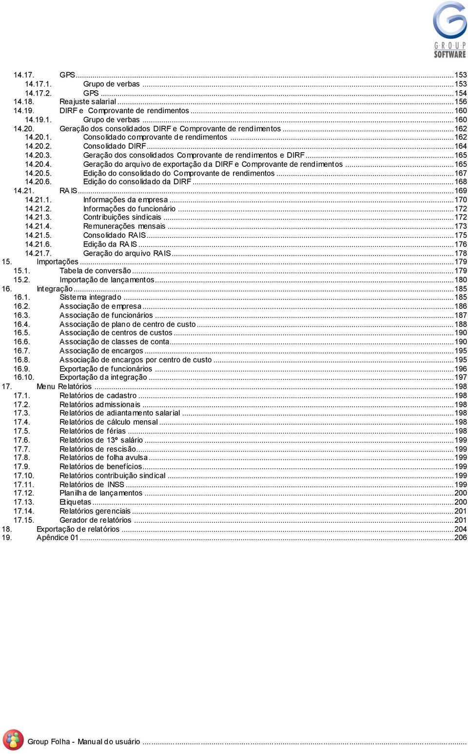 .. 165 14.20.4. Geraçã d arquiv de exprtaçã da DIRF e Cmprvante de rendiments... 165 14.20.5. Ediçã d cnslidad d Cmprvante de rendiments... 167 14.20.6. Ediçã d cnslidad da DIRF... 168 14.21. RA IS.