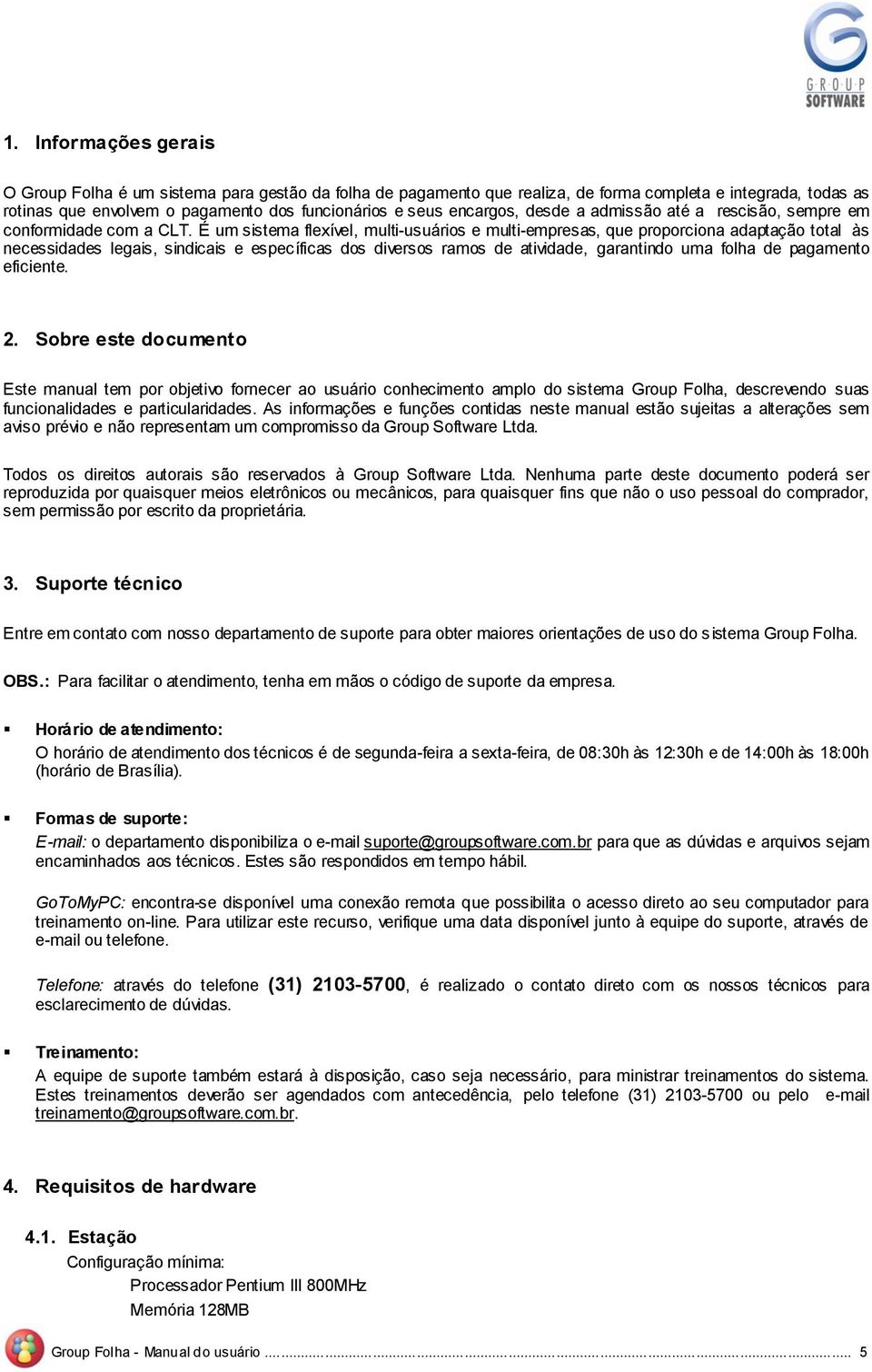 É um sistema flexível, multi-usuáris e multi-empresas, que prprcina adaptaçã ttal às necessidades legais, sindicais e específicas ds diverss rams de atividade, garantind uma flha de pagament