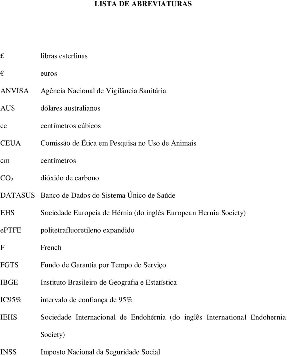 Hérnia (do inglês European Hernia Society) politetrafluoretileno expandido French Fundo de Garantia por Tempo de Serviço Instituto Brasileiro de Geografia e