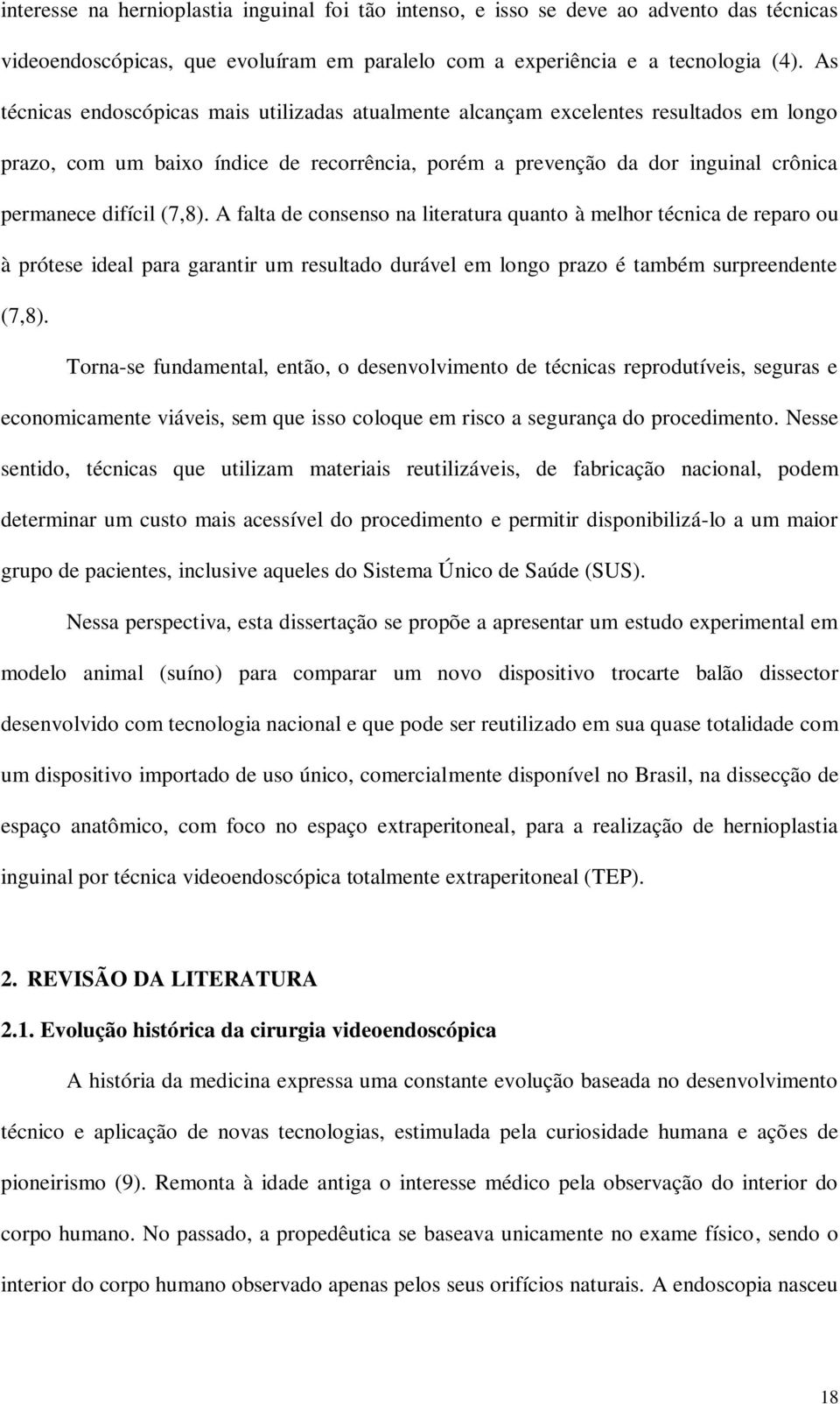 (7,8). A falta de consenso na literatura quanto à melhor técnica de reparo ou à prótese ideal para garantir um resultado durável em longo prazo é também surpreendente (7,8).