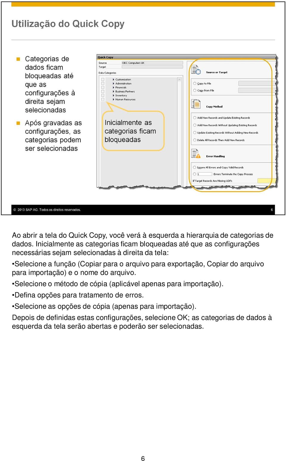 arquivo para exportação, Copiar do arquivo para importação) e o nome do arquivo. Selecione o método de cópia (aplicável apenas para importação).