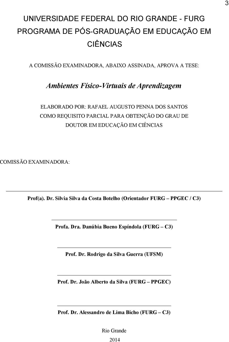 EDUCAÇÃO EM CIÊNCIAS COMISSÃO EXAMINADORA: Prof(a). Dr. Silvia Silva da Costa Botelho (Orientador FURG PPGEC / C3) Profa. Dra.