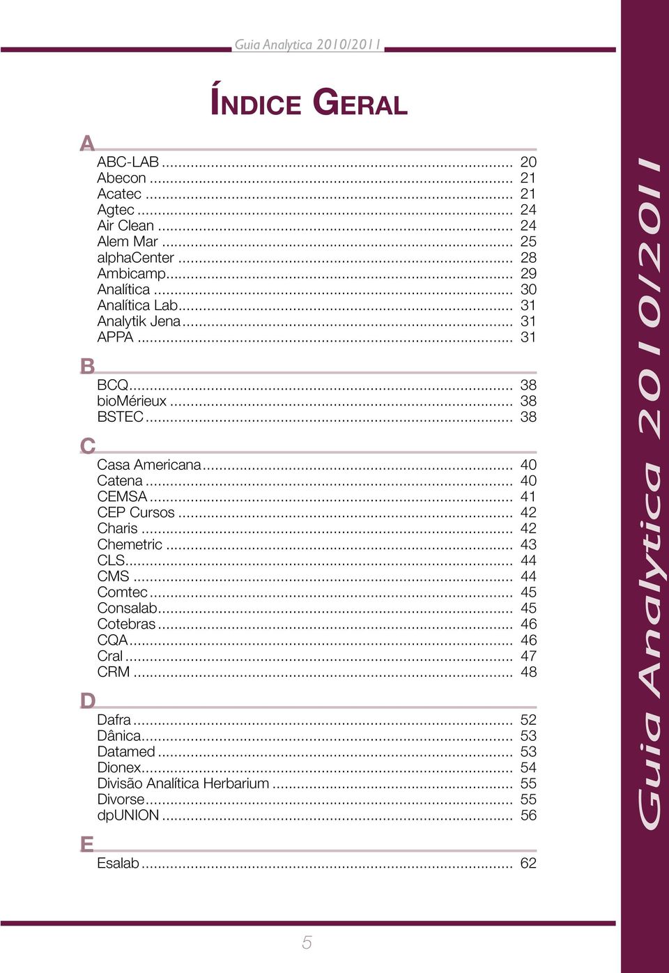 .. 41 CEP Cursos... 42 Charis... 42 Chemetric... 43 CLS... 44 CMS... 44 Comtec... 45 Consalab... 45 Cotebras... 46 CQA... 46 Cral.