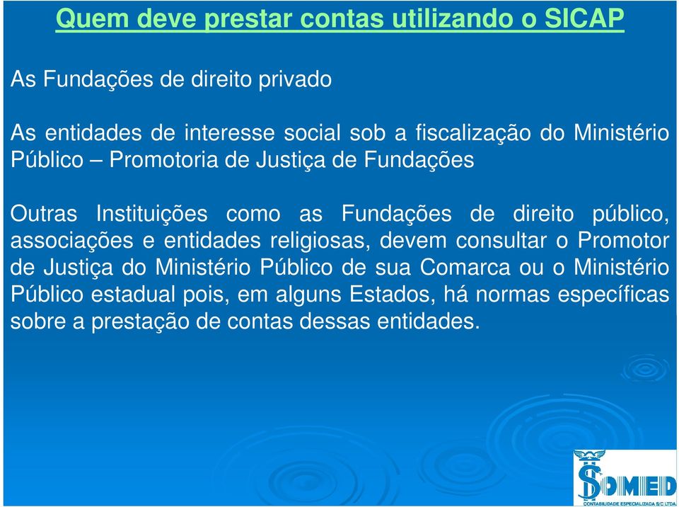 público, associações e entidades religiosas, devem consultar o Promotor de Justiça do Ministério Público de sua Comarca