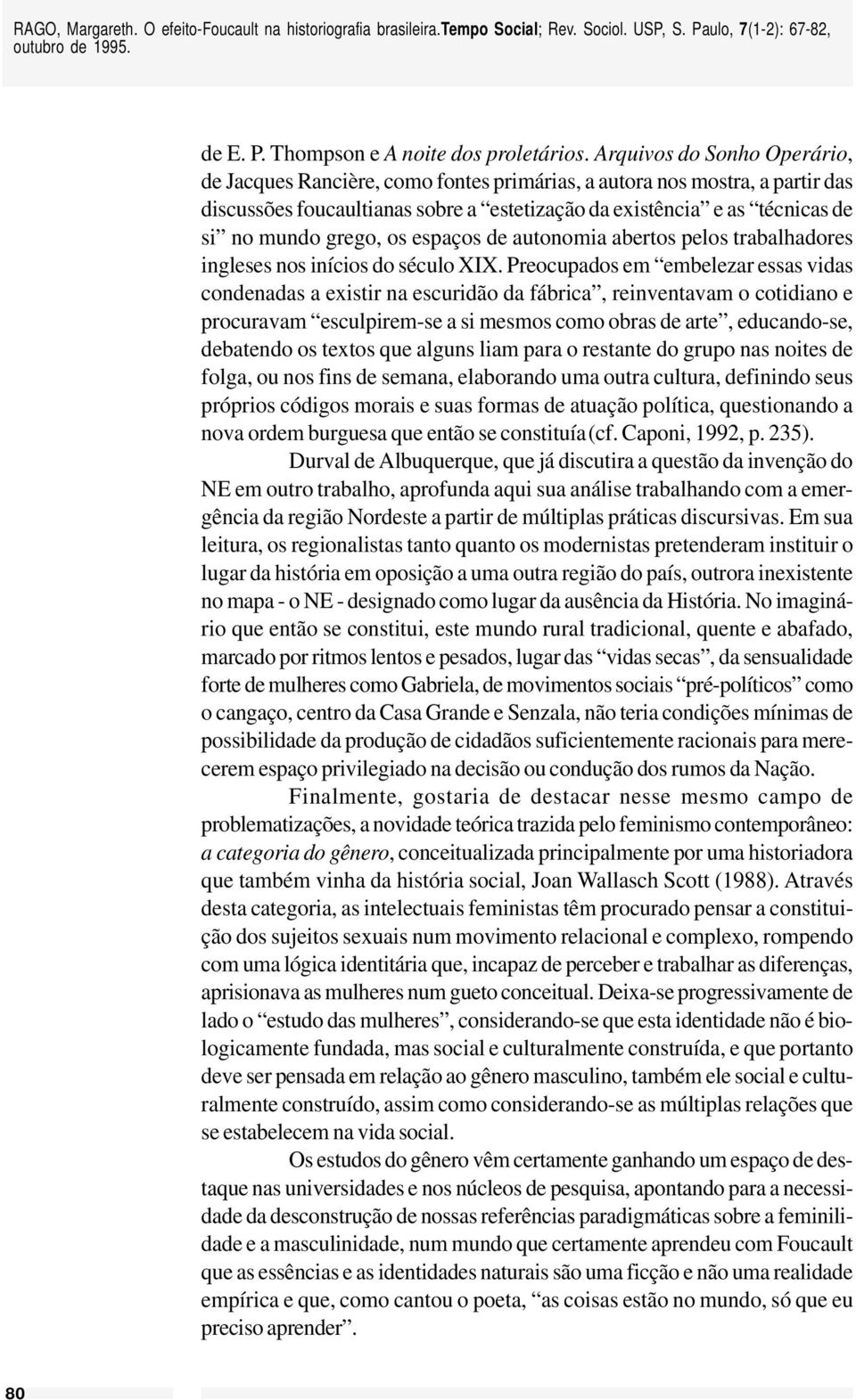 grego, os espaços de autonomia abertos pelos trabalhadores ingleses nos inícios do século XIX.