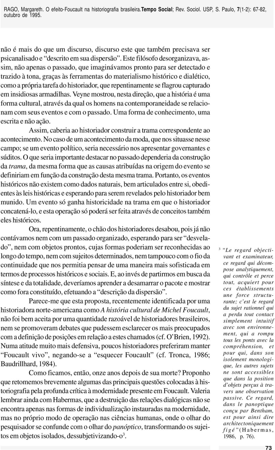 tarefa do historiador, que repentinamente se flagrou capturado em insidiosas armadilhas.