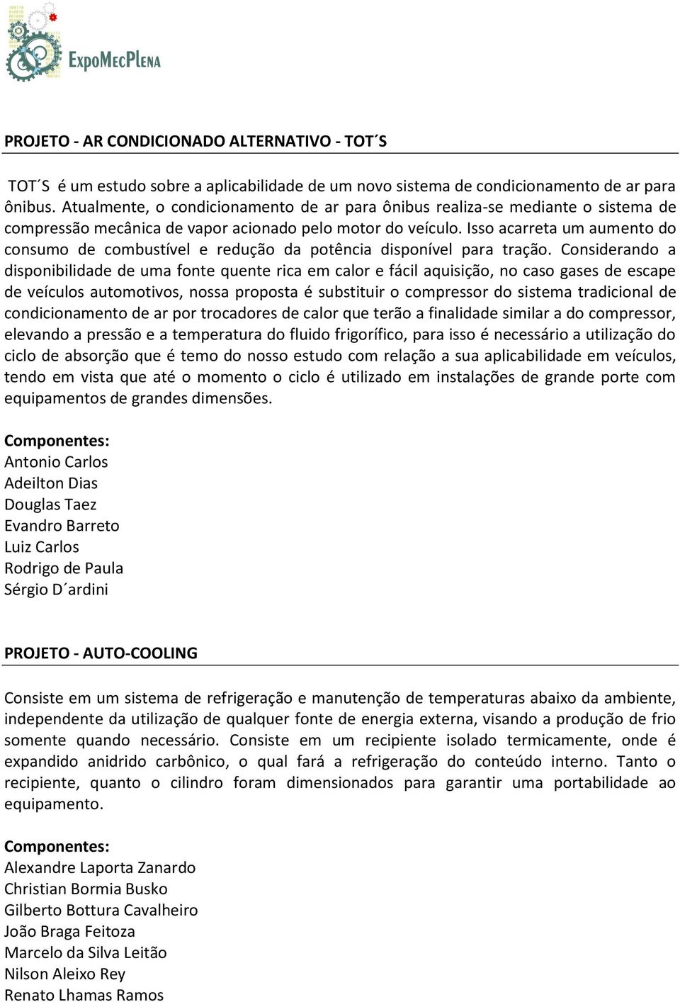 Isso acarreta um aumento do consumo de combustível e redução da potência disponível para tração.