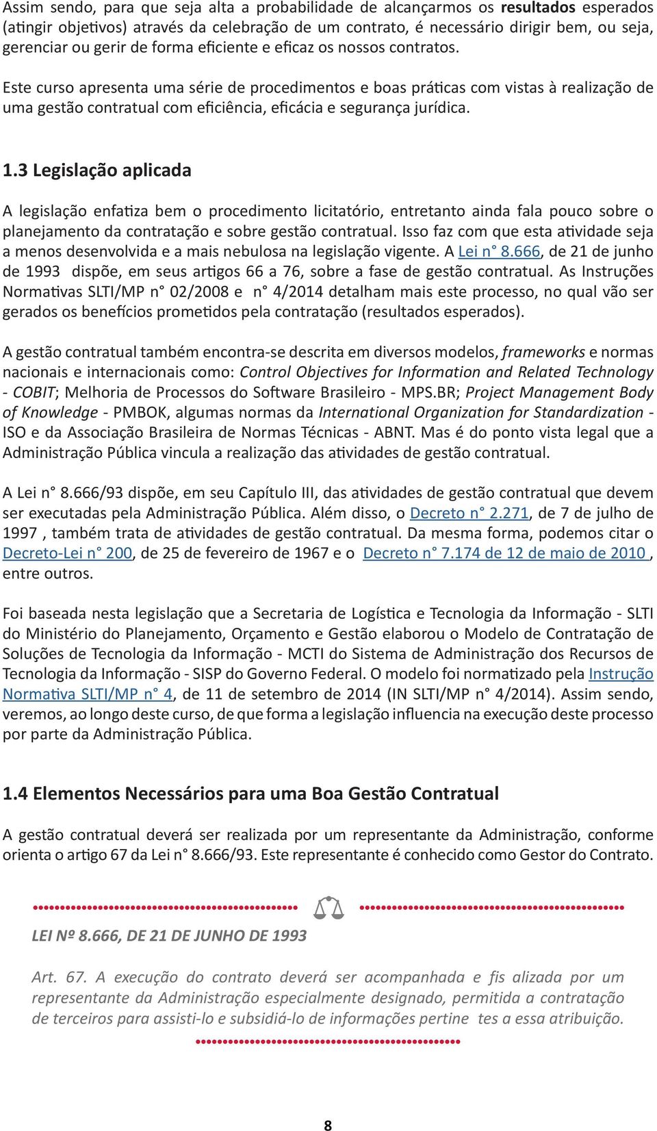 Este curso apresenta uma série de procedimentos e boas práticas com vistas à realização de uma gestão contratual com eficiência, eficácia e segurança jurídica. 1.