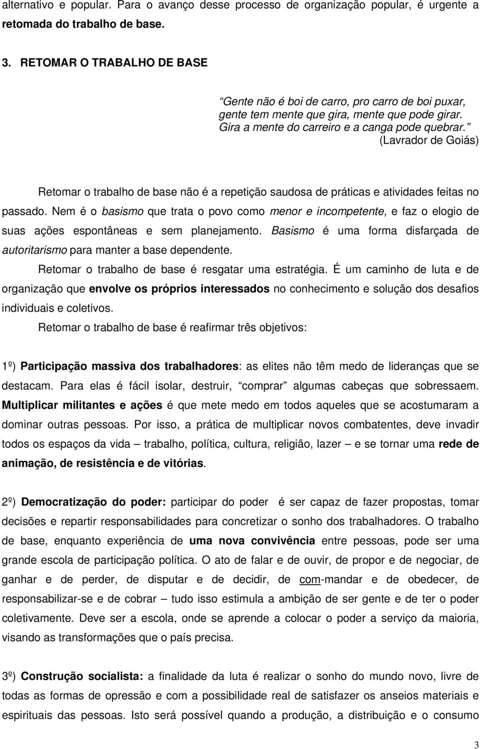 (Lavrador de Goiás) Retomar o trabalho de base não é a repetição saudosa de práticas e atividades feitas no passado.
