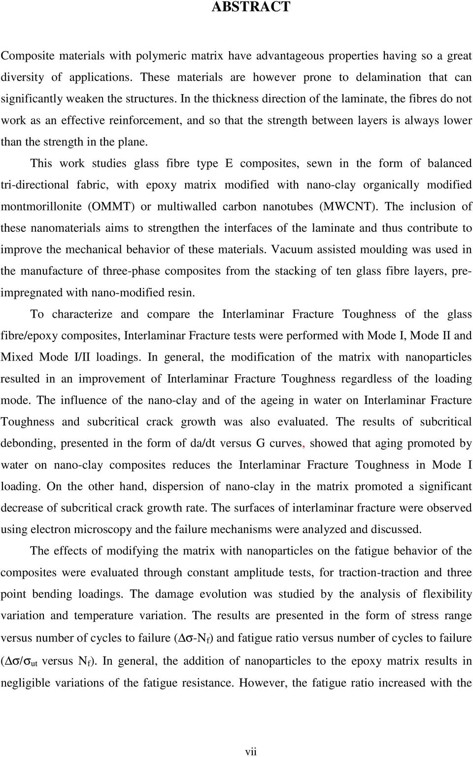 In the thickness direction of the laminate, the fibres do not work as an effective reinforcement, and so that the strength between layers is always lower than the strength in the plane.