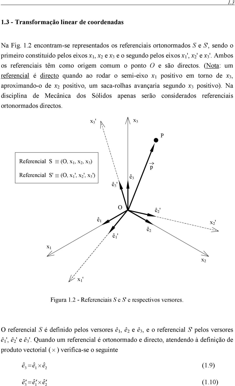 (Nota: um efeencial é diecto quando ao oda o semi-eixo x positivo em tono de x, apoximando-o de x positivo, um saca-olhas avançaia segundo x positivo).