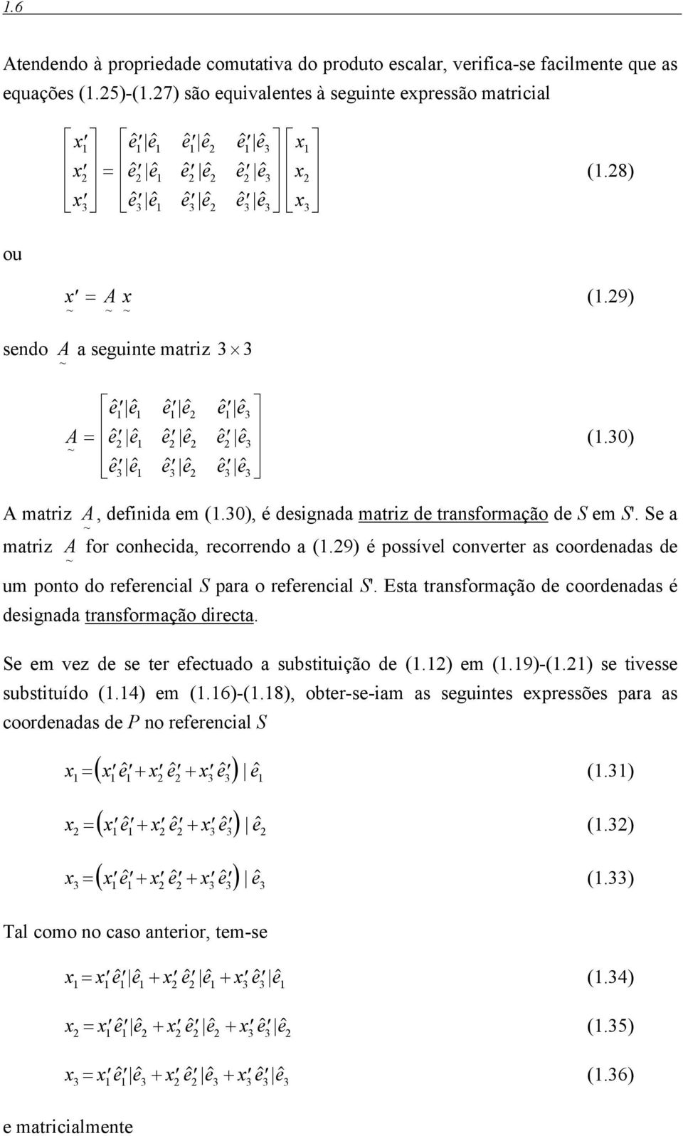 9) sendo A a seguinte matiz A = e$ e$ e$ e$ e$ e$ e$ e$ e$ e$ e$ e$ e$ e$ e$ e$ e$ e$ (.0) A matiz A, definida em (.0), é designada matiz de tansfomação de S em S'.