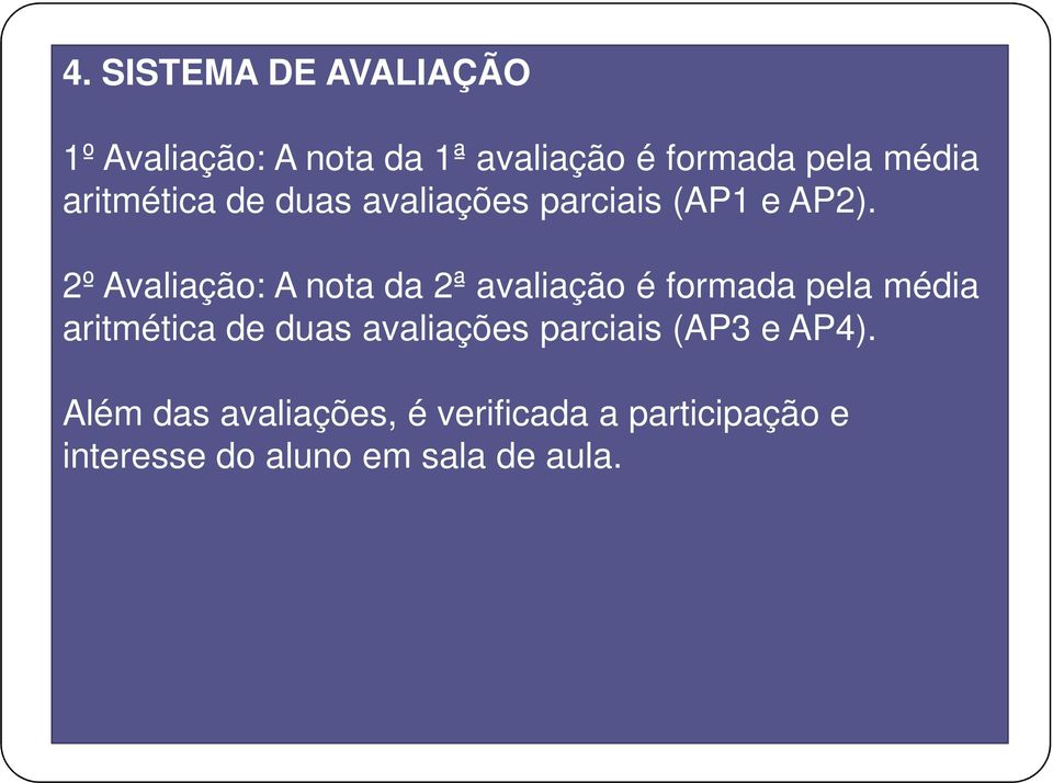 2º Avaliação: A nota da 2ª avaliação é formada pela média aritmética de duas avaliações