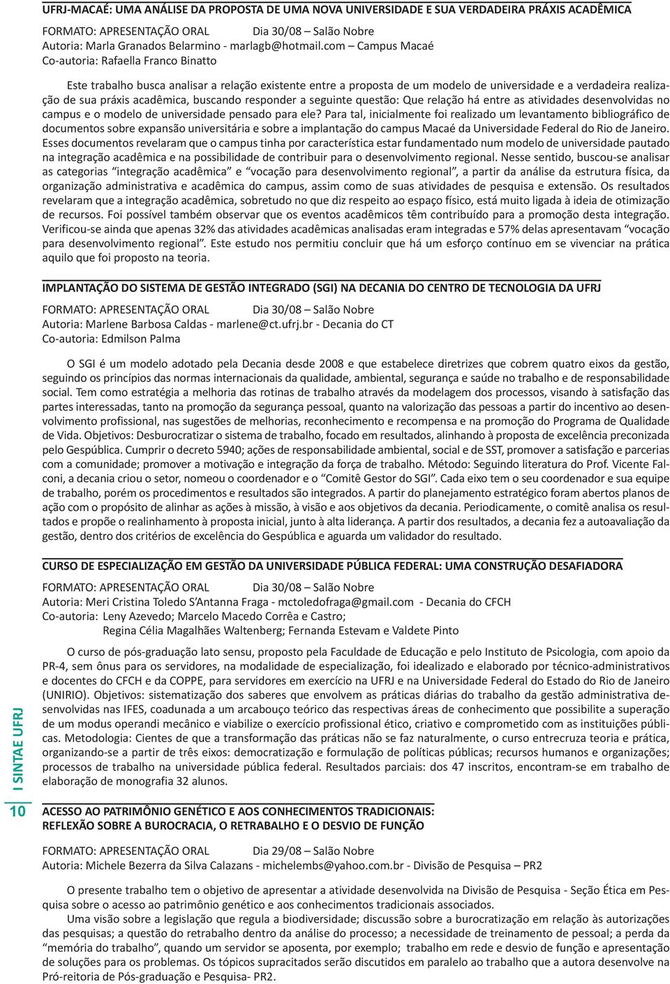 buscando responder a seguinte questão: Que relação há entre as atividades desenvolvidas no campus e o modelo de universidade pensado para ele?