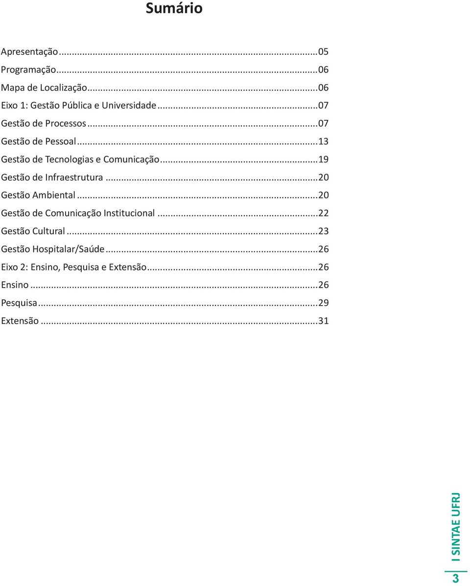 ..19 Gestão de Infraestrutura...20 Gestão Ambiental...20 Gestão de Comunicação Institucional.