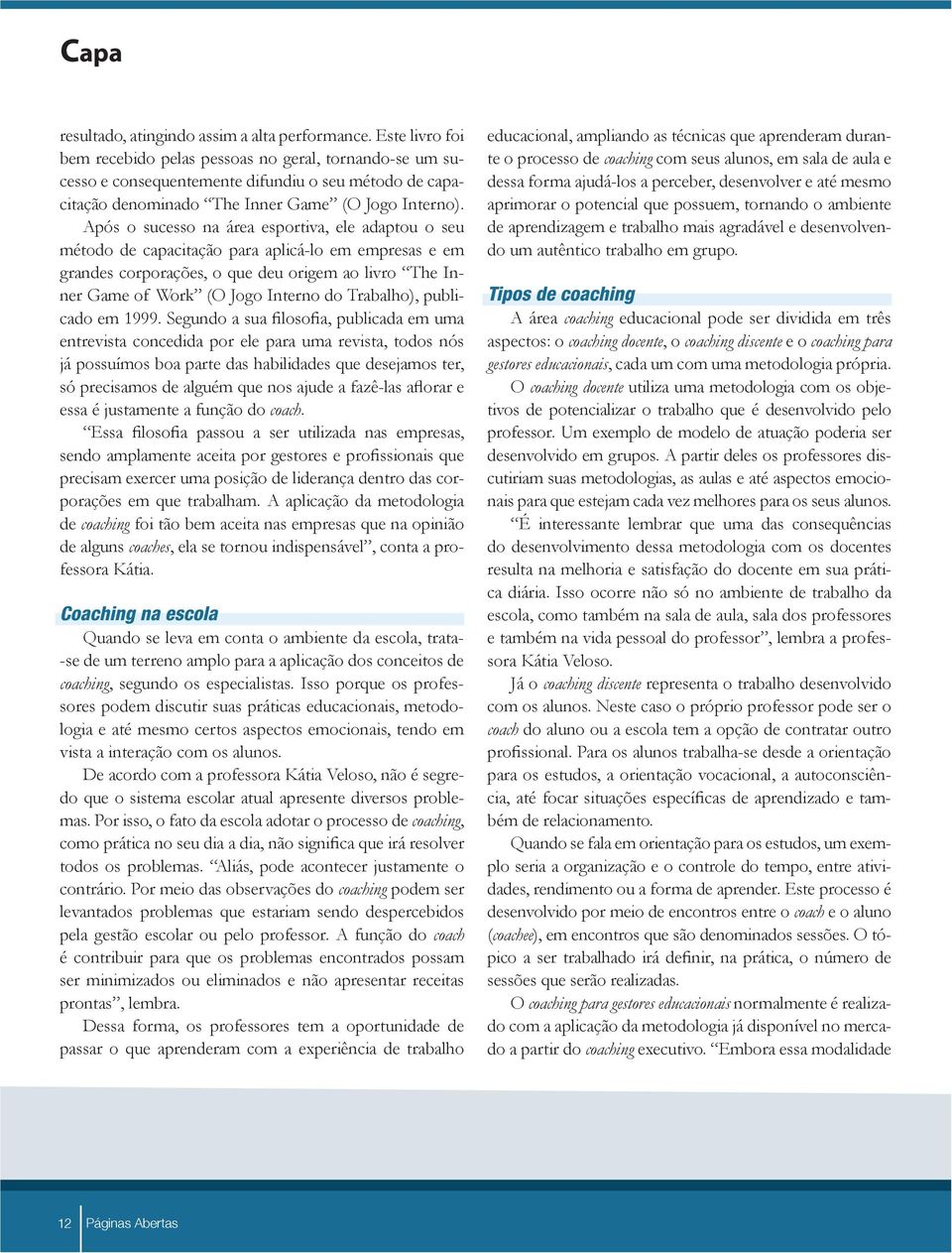 Após o sucesso na área esportiva, ele adaptou o seu método de capacitação para aplicá-lo em empresas e em grandes corporações, o que deu origem ao livro The Inner Game of Work (O Jogo Interno do