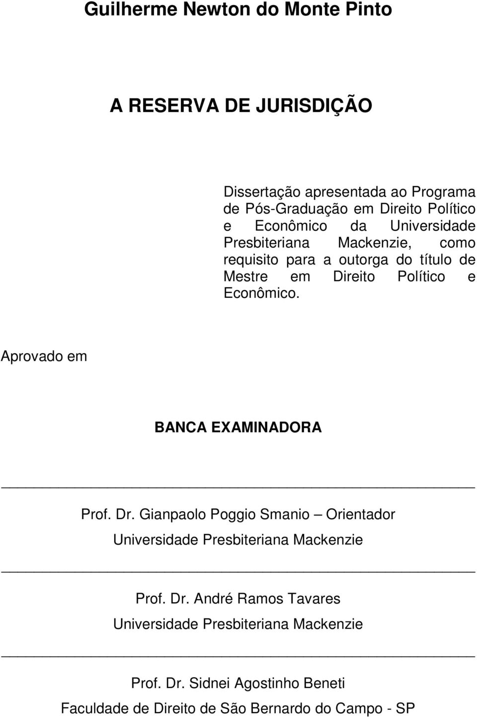 Aprovado em BANCA EXAMINADORA Prof. Dr. Gianpaolo Poggio Smanio Orientador Universidade Presbiteriana Mackenzie Prof. Dr. André Ramos Tavares Universidade Presbiteriana Mackenzie Prof.