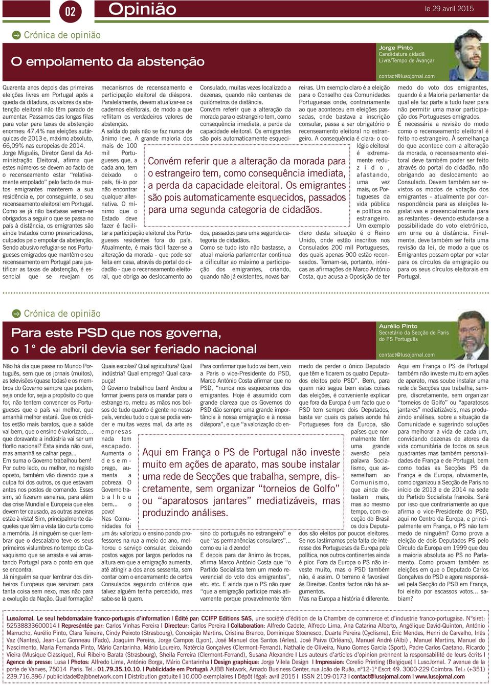 Passamos das longas filas para votar para taxas de abstenção enormes: 47,4% nas eleições autárquicas de 2013 e, máximo absoluto, 66,09% nas europeias de 2014.