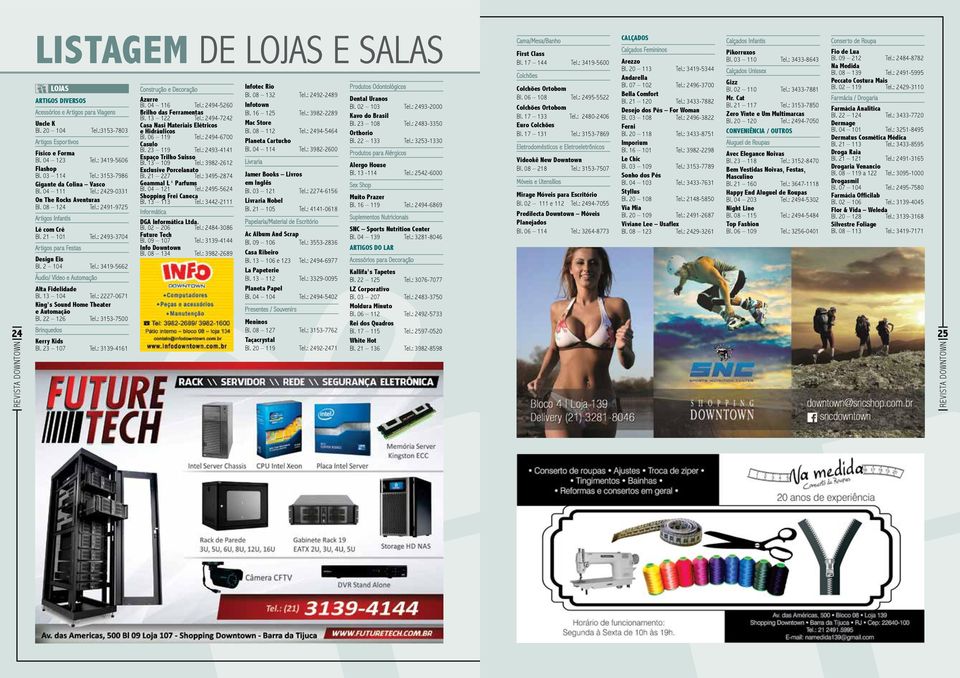 : 2493-3704 Artigos para Festas Design Eis Bl. 2 104 Tel.: 3419-5662 Áudio/ Vídeo e Automação Alta Fidelidade Bl. 13 104 Tel.: 2227-0671 King s Sound Home Theater e Automação Bl. 22 126 Tel.