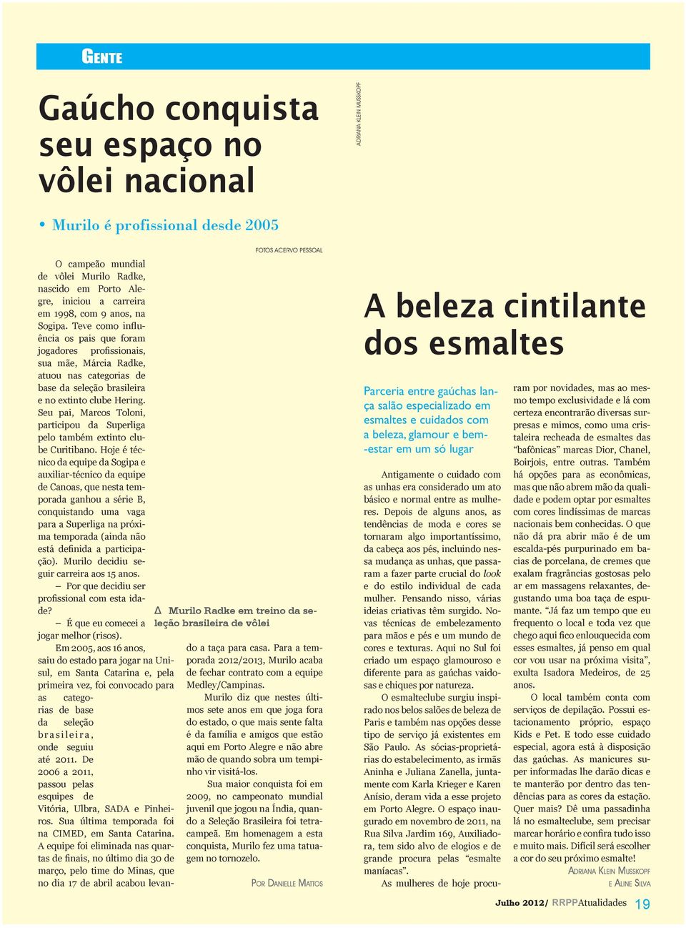 Seu pai, Marcos Toloni, participou da Superliga pelo também extinto clube Curitibano.