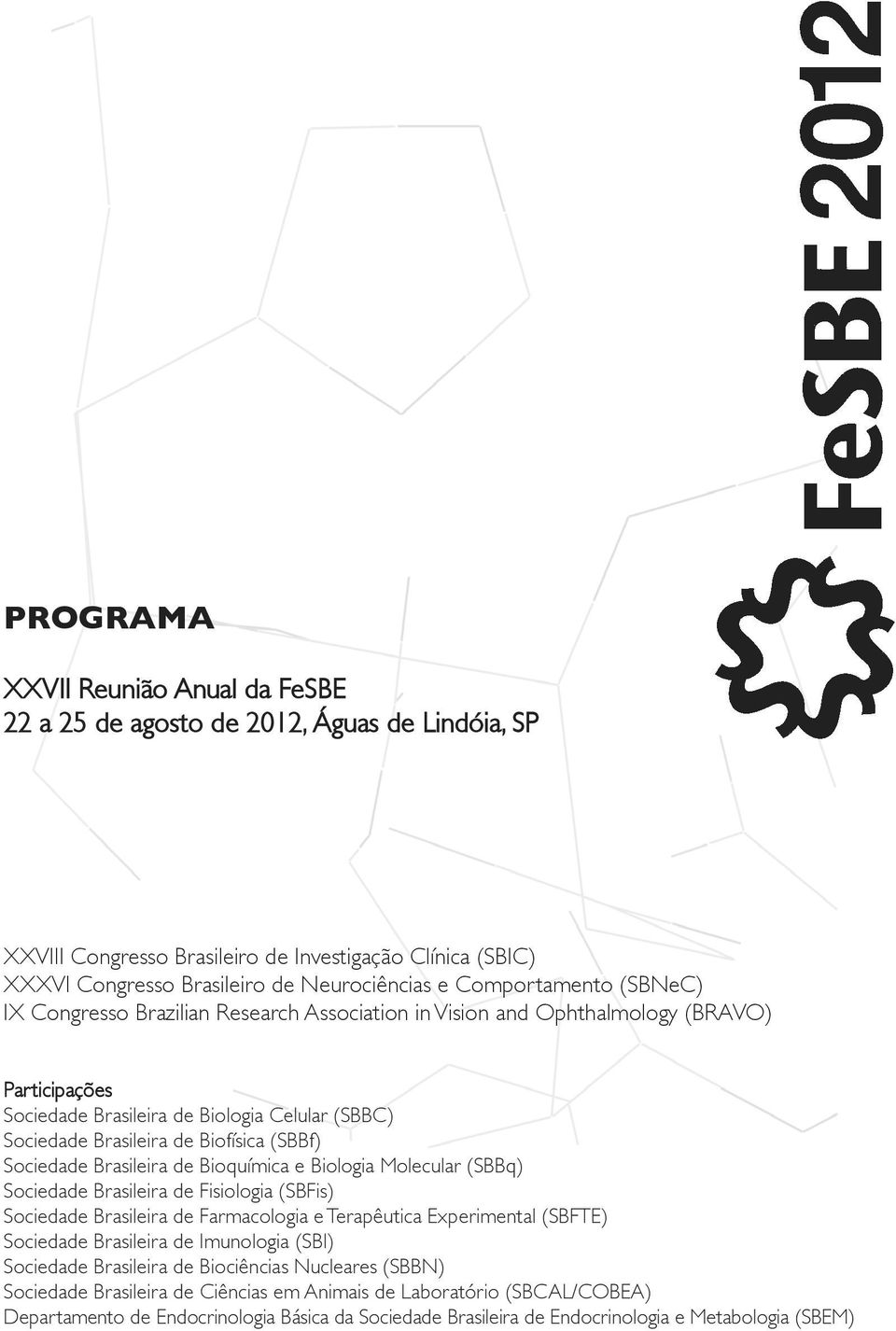 (SBBf) Sociedade Brasileira de Bioquímica e Biologia Molecular (SBBq) Sociedade Brasileira de Fisiologia (SBFis) Sociedade Brasileira de Farmacologia e Terapêutica Experimental (SBFTE) Sociedade