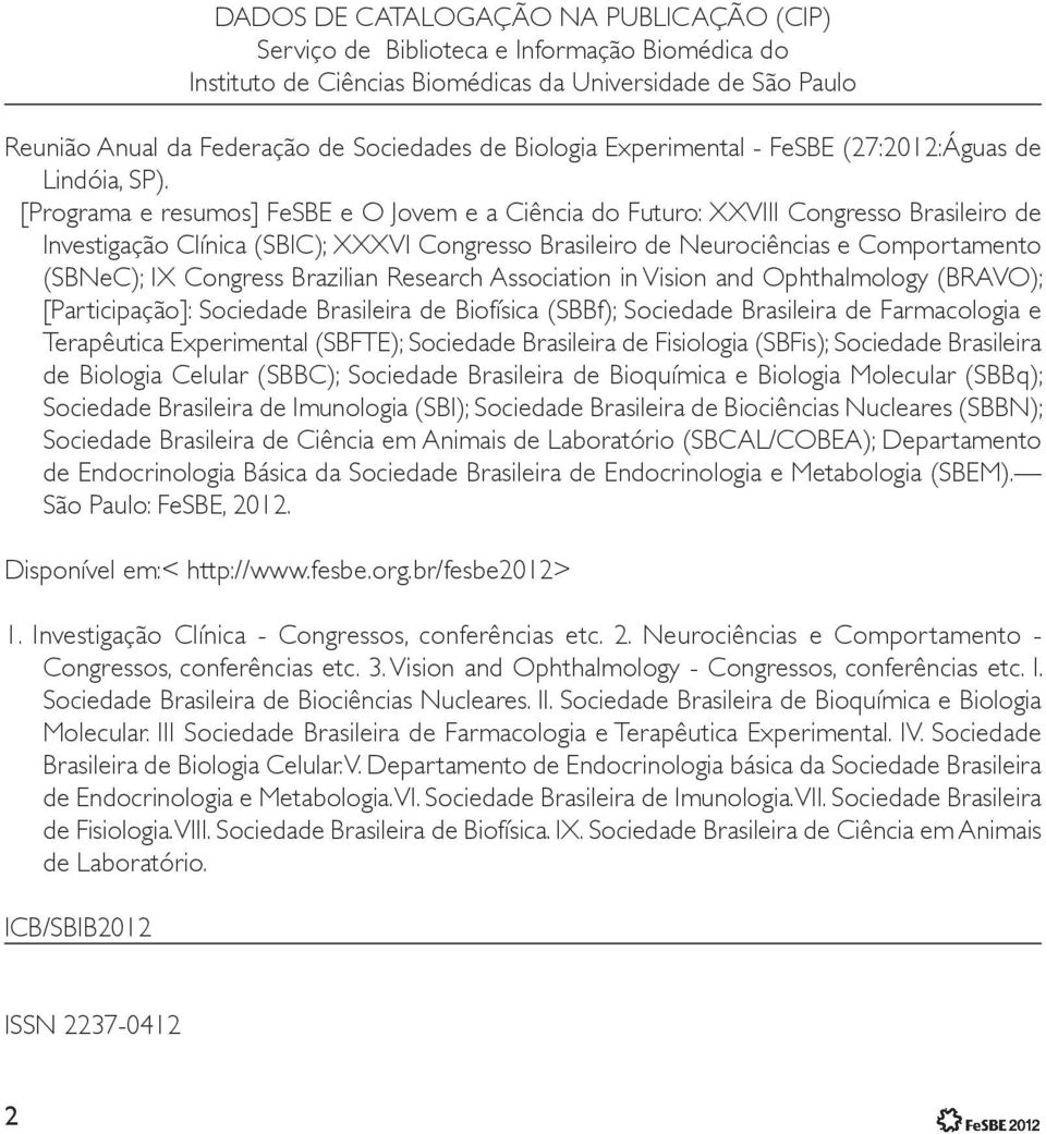 [Programa e resumos] FeSBE e O Jovem e a Ciência do Futuro: XXVIII Congresso Brasileiro de Investigação Clínica (SBIC); XXXVI Congresso Brasileiro de Neurociências e Comportamento (SBNeC); IX