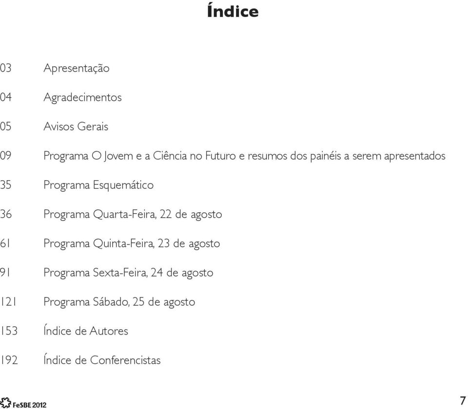 Quarta-Feira, 22 de agosto 61 Programa Quinta-Feira, 23 de agosto 91 Programa Sexta-Feira,