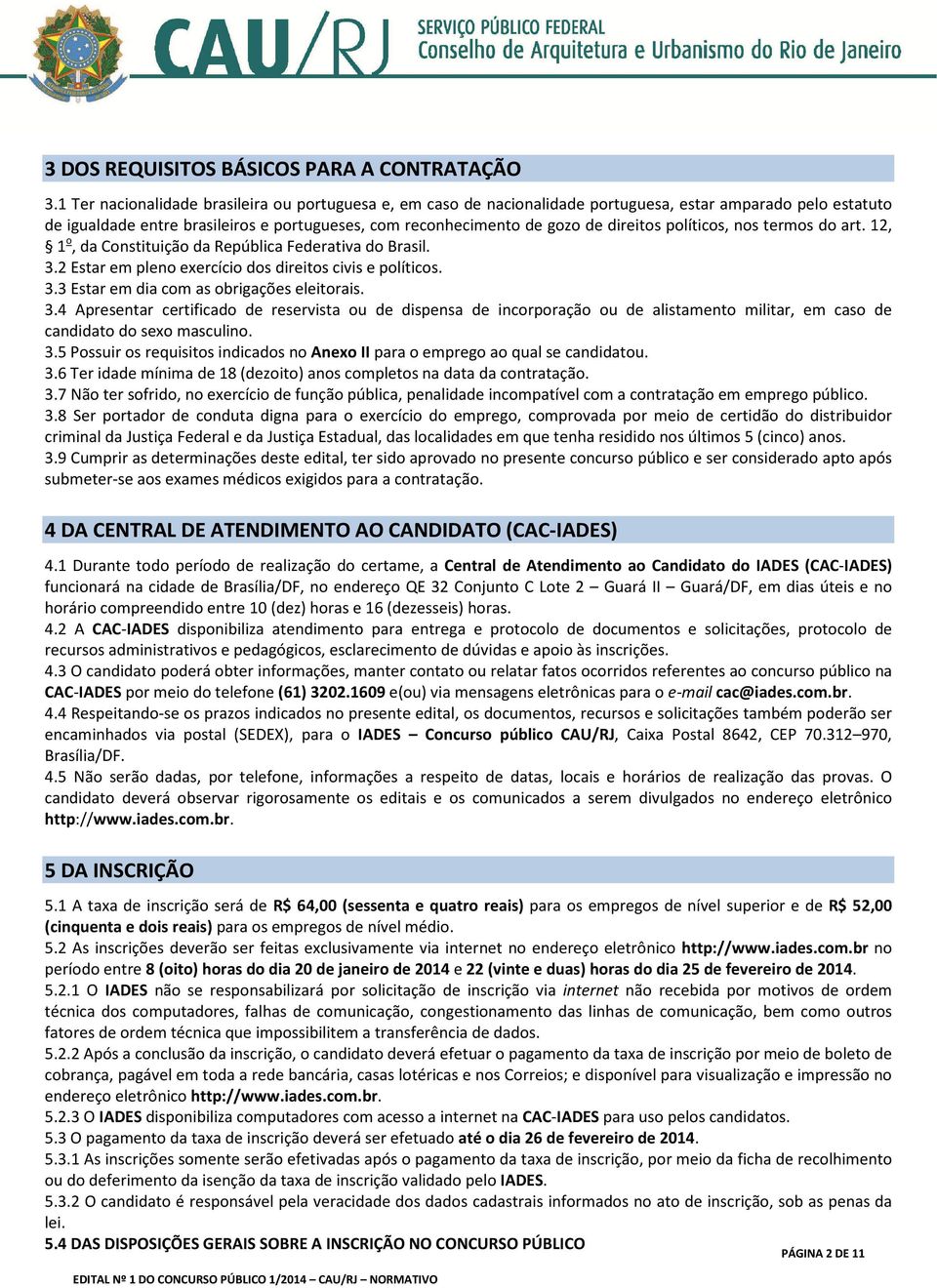 políticos, nos termos do art. 12, 1 o, da Constituição da República Federativa do Brasil. 3.