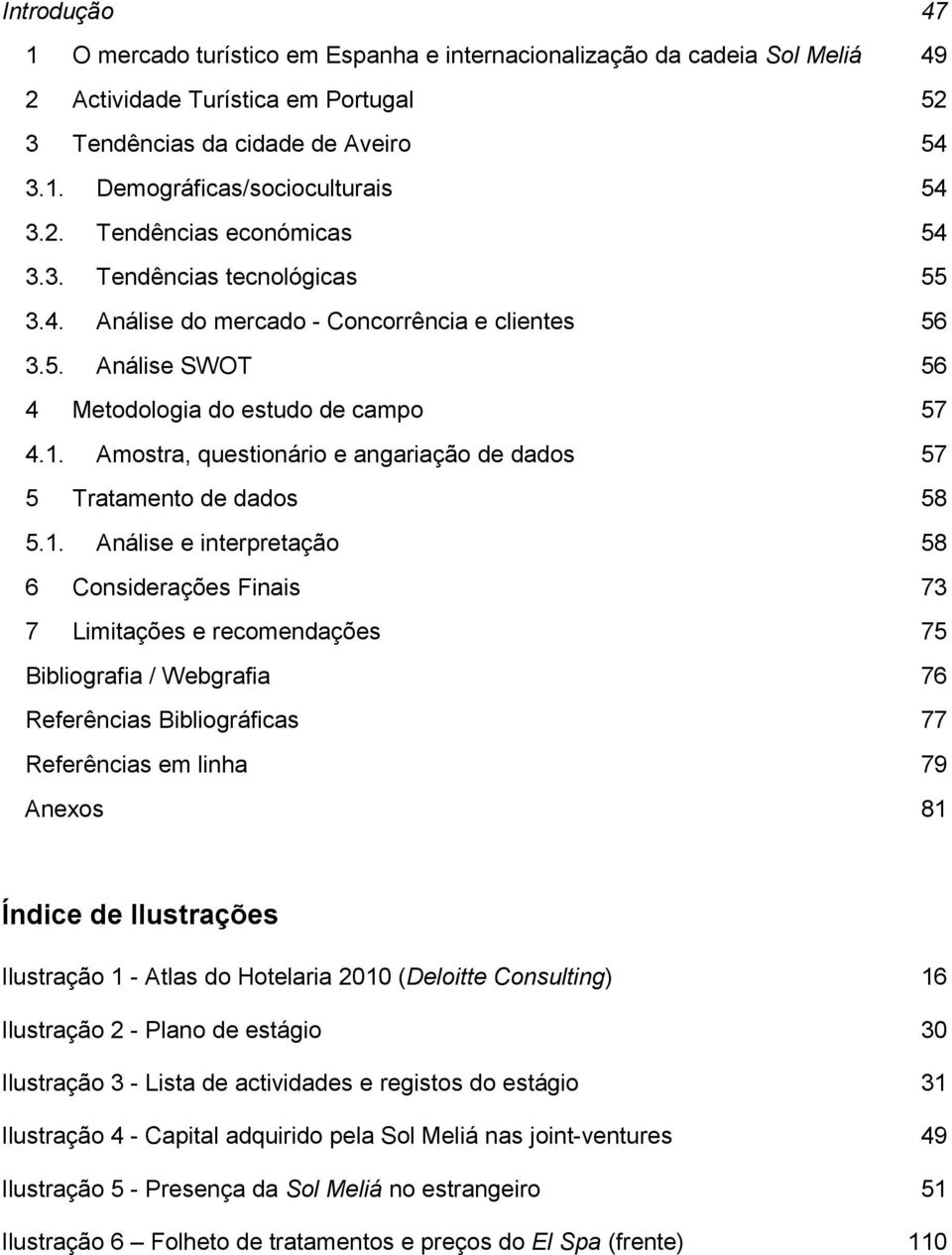 Amostra, questionário e angariação de dados 57 5 Tratamento de dados 58 5.1.