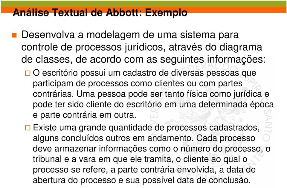 Uma pessoa pode ser tanto física como jurídica e pode ter sido cliente do escritório em uma determinada época e parte contrária em outra.