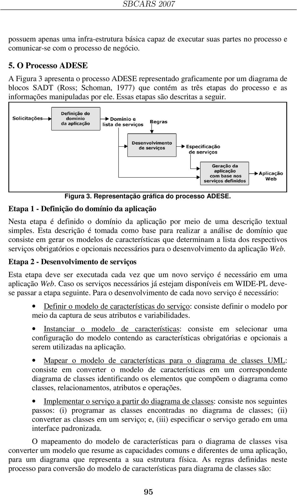 manipuladas por ele. Essas etapas são descritas a seguir. Figura 3. Representação gráfica do processo ADESE.